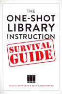 The One-Shot Library Instruction Survival Guide (en anglais) - The One-Shot Library Instruction Survival Guide