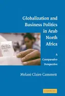 Mondialisation et politique commerciale en Afrique du Nord arabe : Une perspective comparative - Globalization and Business Politics in Arab North Africa: A Comparative Perspective