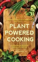 Plant-Powered Cooking - 52 idées inspirées pour cultiver et cuisiner de bons aliments. - Plant-Powered Cooking - 52 Inspired Ideas for Growing and Cooking Yummy Good Food