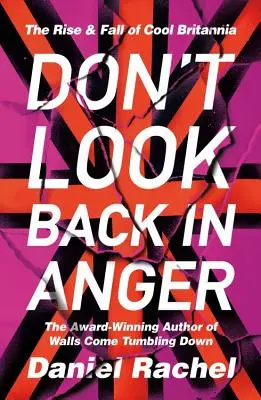 Don't Look Back in Anger : L'ascension et la chute de Cool Britannia - Don't Look Back in Anger: The Rise and Fall of Cool Britannia