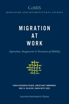 La migration au travail : Aspirations, imaginaires et structures de mobilité - Migration at Work: Aspirations, Imaginaries, and Structures of Mobility