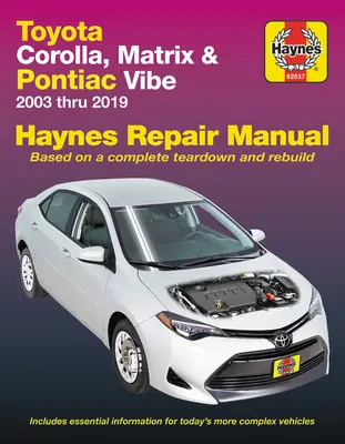 Toyota Corolla, Matrix & Pontiac Vibe 2003 à 2019 Manuel de réparation Haynes : 2003 à 2019 - Basé sur un démontage et une reconstruction complets - Toyota Corolla, Matrix & Pontiac Vibe 2003 Thru 2019 Haynes Repair Manual: 2003 Thru 2019 - Based on a Complete Teardown and Rebuild