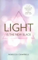 La lumière est le nouveau noir - Un guide pour répondre aux appels de votre âme et travailler votre lumière - Light Is the New Black - A Guide to Answering Your Soul's Callings and Working Your Light