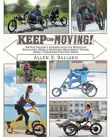 Continuez à avancer ! Le voyage d'un vieil homme dans le monde des rollators, des scooters mobiles, des tricycles couchés, des tricycles pour adultes et des vélos électriques. - Keep on Moving!: An Old Fellow's Journey into the World of Rollators, Mobile Scooters, Recumbent Trikes, Adult Trikes and Electric Bike