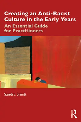 Créer une culture antiraciste dans la petite enfance : Un guide essentiel pour les praticiens - Creating an Anti-Racist Culture in the Early Years: An Essential Guide for Practitioners