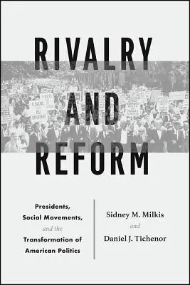 Rivalité et réforme : Présidents, mouvements sociaux et transformation de la politique américaine - Rivalry and Reform: Presidents, Social Movements, and the Transformation of American Politics