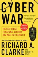 La cyberguerre : la prochaine menace pour la sécurité nationale et ce qu'il faut faire pour y remédier - Cyber War: The Next Threat to National Security and What to Do about It