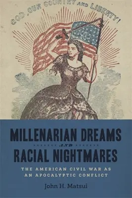 Rêves millénaristes et cauchemars raciaux : La guerre civile américaine comme conflit apocalyptique - Millenarian Dreams and Racial Nightmares: The American Civil War as an Apocalyptic Conflict