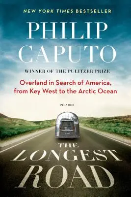 La route la plus longue : A la recherche de l'Amérique, de Key West à l'océan Arctique - The Longest Road: Overland in Search of America, from Key West to the Arctic Ocean