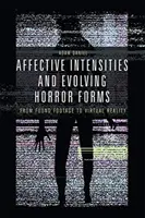 Intensité affective et évolution des formes d'horreur : Des images trouvées à la réalité virtuelle - Affective Intensities and Evolving Horror Forms: From Found Footage to Virtual Reality