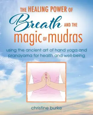 Le pouvoir de la respiration et du yoga des mains : Pranayama et Mudras pour la santé et le bien-être - The Power of Breath and Hand Yoga: Pranayama and Mudras for Health and Well-Being