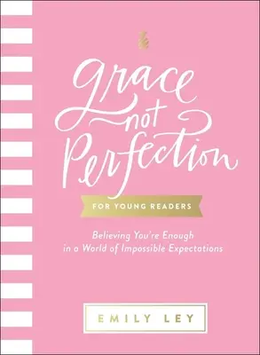 La grâce, pas la perfection pour les jeunes lecteurs : Croire que l'on est suffisant dans un monde où les attentes sont impossibles à satisfaire - Grace, Not Perfection for Young Readers: Believing You're Enough in a World of Impossible Expectations