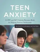 Teen Anxiety : Un livre de ressources sur la TCC et l'ACT pour aider les adolescents anxieux - Teen Anxiety: A CBT and ACT Activity Resource Book for Helping Anxious Adolescents