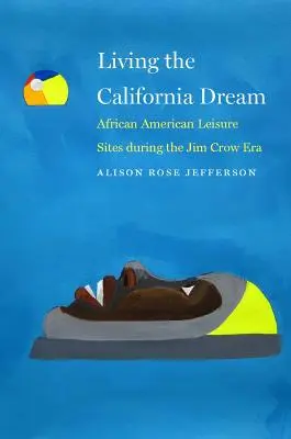 Vivre le rêve californien : Les sites de loisirs afro-américains à l'époque de Jim Crow - Living the California Dream: African American Leisure Sites During the Jim Crow Era