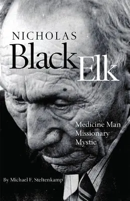 Nicholas Black Elk : Médecin, missionnaire, mystique - Nicholas Black Elk: Medicine Man, Missionary, Mystic