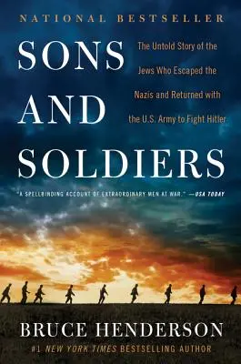 Fils et soldats : L'histoire inédite des Juifs qui ont échappé aux nazis et sont revenus avec l'armée américaine pour combattre Hitler - Sons and Soldiers: The Untold Story of the Jews Who Escaped the Nazis and Returned with the U.S. Army to Fight Hitler