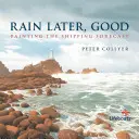 Rain Later, Good - Painting the Shipping Forecast (La pluie plus tard, c'est bien - Peindre les prévisions maritimes) - Rain Later, Good - Painting the Shipping Forecast