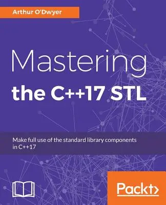 Maîtriser la STL de C++17 : Utiliser pleinement les composants de la bibliothèque standard en C++17 - Mastering the C++17 STL: Make full use of the standard library components in C++17
