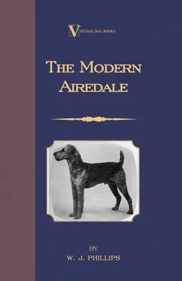 Le Terrier Airedale moderne : Avec des instructions pour dépouiller l'Airedale et le dresser pour la chasse au gros gibier. (A Vintage Dog Books - The Modern Airedale Terrier: With Instructions for Stripping the Airedale and Also Training the Airedale for Big Game Hunting. (A Vintage Dog Books