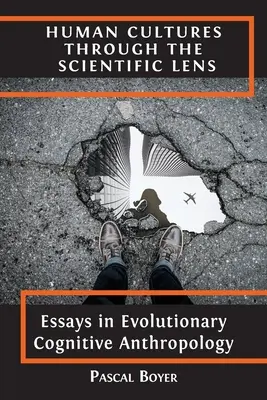 Les cultures humaines à travers le prisme scientifique : Essais d'anthropologie cognitive évolutionniste - Human Cultures through the Scientific Lens: Essays in Evolutionary Cognitive Anthropology