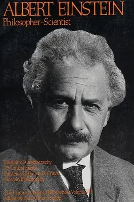 Albert Einstein, philosophe-scientifique : La bibliothèque des philosophes vivants Volume VII - Albert Einstein, Philosopher-Scientist: The Library of Living Philosophers Volume VII