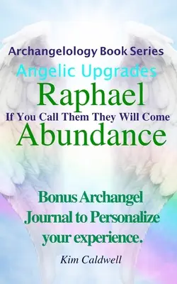 Archangelologie, Abondance de Raphaël : Si vous les appelez, ils viendront - Archangelology, Raphael Abundance: If You Call Them They Will Come