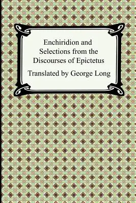 Enchiridion et extraits des discours d'Épictète - Enchiridion and Selections from the Discourses of Epictetus