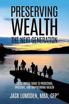 Préserver la richesse : La prochaine génération (Lumsden Mba Cfp(r)) - Preserving Wealth: The Next Generation (Lumsden Mba Cfp(r))