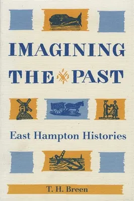 Imaginer le passé : Histoires d'East Hampton - Imagining the Past: East Hampton Histories