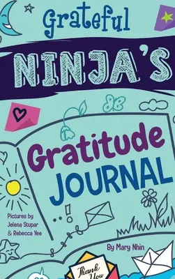Le journal de la gratitude du Ninja reconnaissant pour les enfants : Un journal pour cultiver une attitude de gratitude, un état d'esprit positif et la pleine conscience - Grateful Ninja's Gratitude Journal for Kids: A Journal to Cultivate an Attitude of Gratitude, a Positive Mindset, and Mindfulness