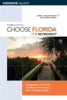 Choisir la Floride pour la retraite : Informations pour le voyage, la retraite, l'investissement et la vie abordable, quatrième édition - Choose Florida for Retirement: Information For Travel, Retirement, Investment, And Affordable Living, Fourth Edition