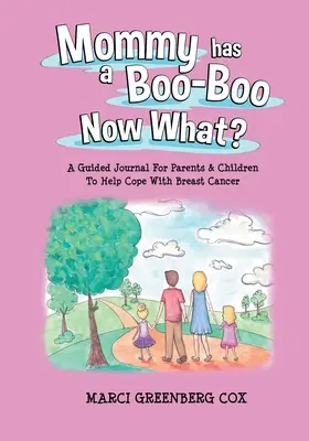 Maman a un bobo, et maintenant ? Un journal guidé pour les parents et les enfants afin de les aider à faire face au cancer du sein - Mommy Has a Boo-Boo Now What?: A Guided Journal For Parents & Children To Help Cope With Breast Cancer