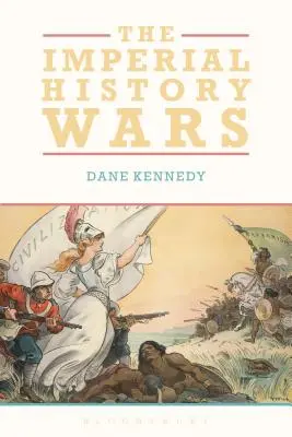 Les guerres de l'histoire impériale : débattre de l'empire britannique - The Imperial History Wars: Debating the British Empire