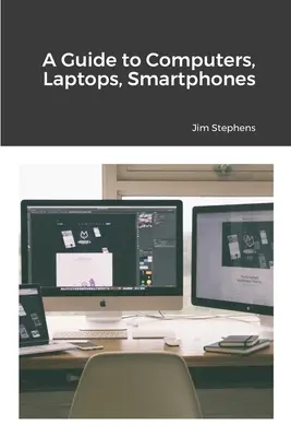 Un guide sur les ordinateurs, les portables et les smartphones - A Guide to Computers, Laptops, Smartphones