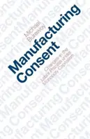 Fabrication du consentement : Les changements dans le processus de travail sous le capitalisme monopolistique - Manufacturing Consent: Changes in the Labor Process Under Monopoly Capitalism