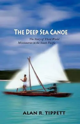 La pirogue des profondeurs : l'histoire des missionnaires du tiers monde dans le Pacifique Sud - The Deep Sea Canoe: The Story of Third World Missionaries in the South Pacific