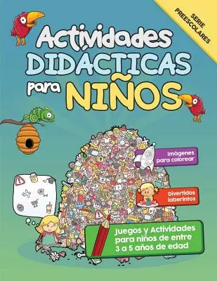 Actividades Didcticas para Nios : Juegos y Actividades para nios de 3 a 5 aos de edad - Actividades Didcticas para Nios: Juegos y Actividades para nios de entre 3 a 5 aos de edad