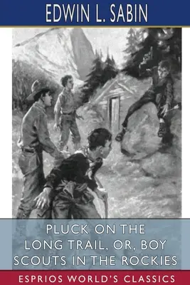 La quête sur la longue piste, ou les scouts dans les Rocheuses (Classiques Esprios) - Pluck on the Long Trail, or, Boy Scouts in the Rockies (Esprios Classics)