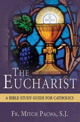 L'Eucharistie : Une étude biblique pour les catholiques - The Eucharist: A Bible Study for Catholics