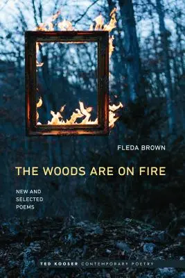 Woods Are on Fire : Poèmes nouveaux et choisis - Woods Are on Fire: New and Selected Poems