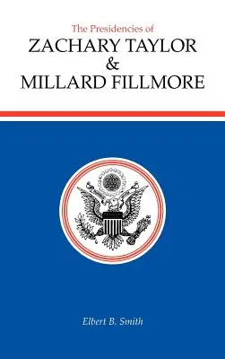 Les présidences de Zachary Taylor et Millard Fillmore - The Presidencies of Zachary Taylor and Millard Fillmore