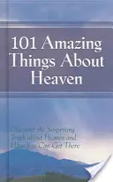 101 choses étonnantes sur le paradis : Découvrez la surprenante vérité sur le paradis et comment vous pouvez vous y rendre - 101 Amazing Things About Heaven: Discover the Surprising Truth About Heaven and How You Can Get There