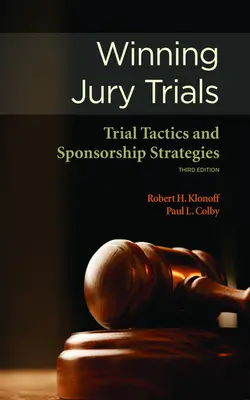 Gagner un procès devant un jury : Tactiques de procès et stratégies de parrainage - Winning Jury Trials: Trial Tactics and Sponsorship Strategies