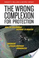 Le mauvais teint pour la protection : Comment la réponse gouvernementale aux catastrophes met en danger les communautés afro-américaines - The Wrong Complexion for Protection: How the Government Response to Disaster Endangers African American Communities