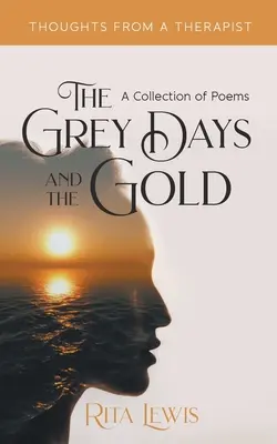 Les jours gris et l'or : Un recueil de poèmes - The Grey Days and the Gold: A Collection of Poems