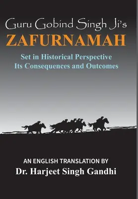 Le Zafurnamah de Guru Gobind Singh Ji : La Zafurnamah de Guru Gobind Singh Ji dans une perspective historique ; ses conséquences et ses résultats - Guru Gobind Singh Ji's Zafurnamah: Set in Historical Perspective; Its Consequences and Outcomes