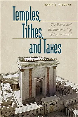 Temples, dîmes et impôts : Le temple et la vie économique de l'ancien Israël - Temples, Tithes, and Taxes: The Temple and the Economic Life of Ancient Israel