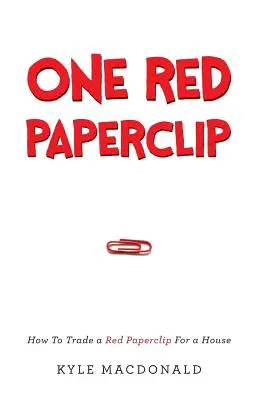 Un trombone rouge : Comment échanger un trombone rouge contre une maison - One Red Paperclip: How To Trade a Red Paperclip For a House