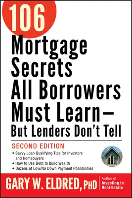 106 secrets hypothécaires que tous les emprunteurs doivent apprendre - mais que les prêteurs ne disent pas - 106 Mortgage Secrets All Borrowers Must Learn -- But Lenders Don't Tell