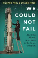 Nous ne pouvions pas échouer : Les premiers Afro-Américains dans le programme spatial - We Could Not Fail: The First African Americans in the Space Program